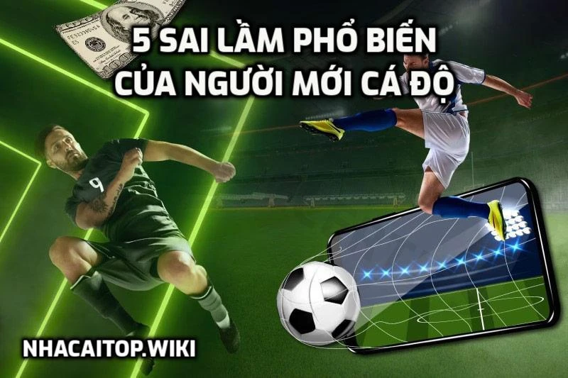 5 sai lầm phổ biến của người mới cá độ