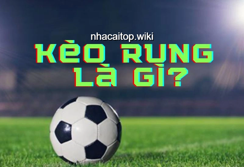 Tìm hiểu kèo rung